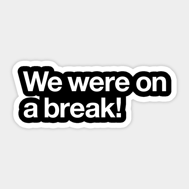 We were on a break! Sticker by Popvetica